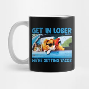 Get in Loser- We're Getting Tacos // Funny Taco Quote Mug